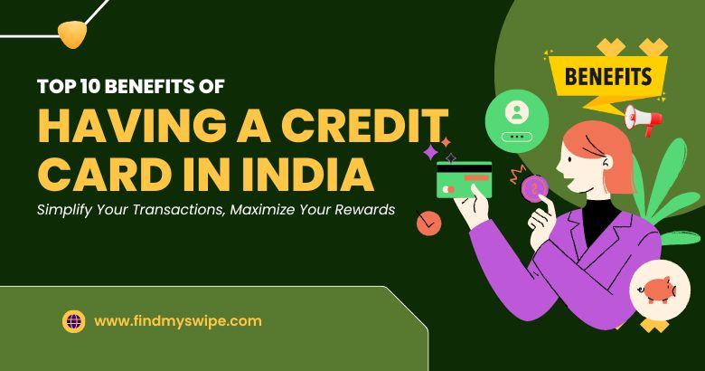 Top 10 Benefits of Having a Credit Card in India