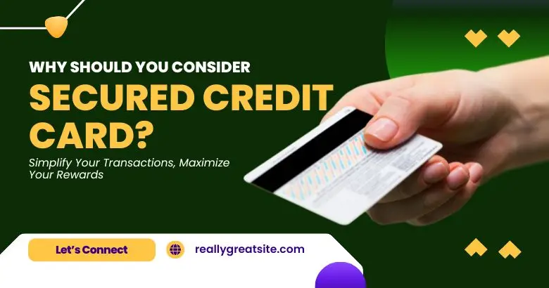 Why should you consider Secured Credit Card?