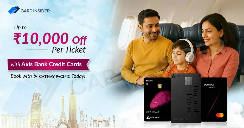 Up to ₹10,000 Off on Cathay Pacific Tickets with Axis Bank Credit Cards