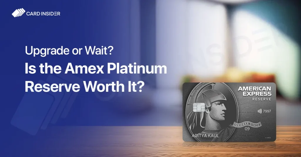 Should I Upgrade to Amex Platinum Reserve Credit Card?